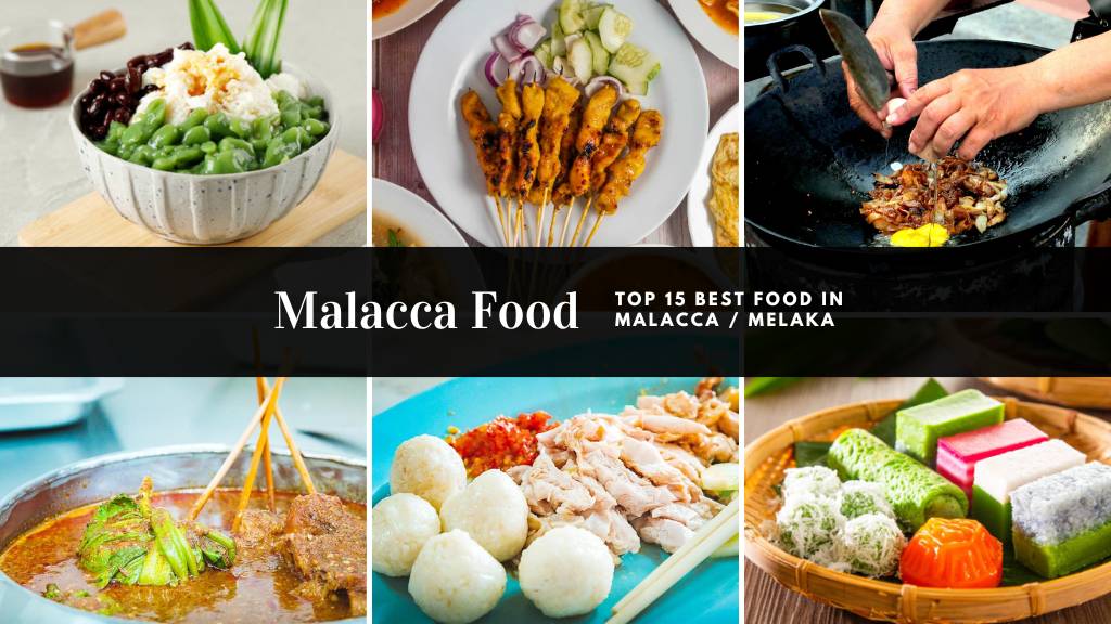 Malacca Food Top 15 Best Food In Malacca-Melaka Malaysia