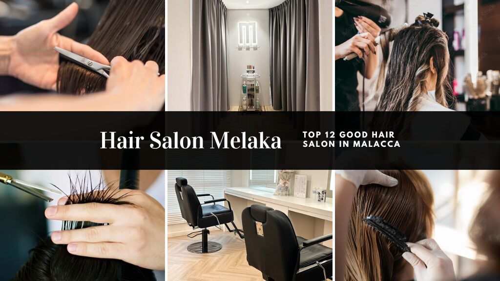 Hair Salon Melaka Top 12 Good Hair Salon In Malacca Malaysia