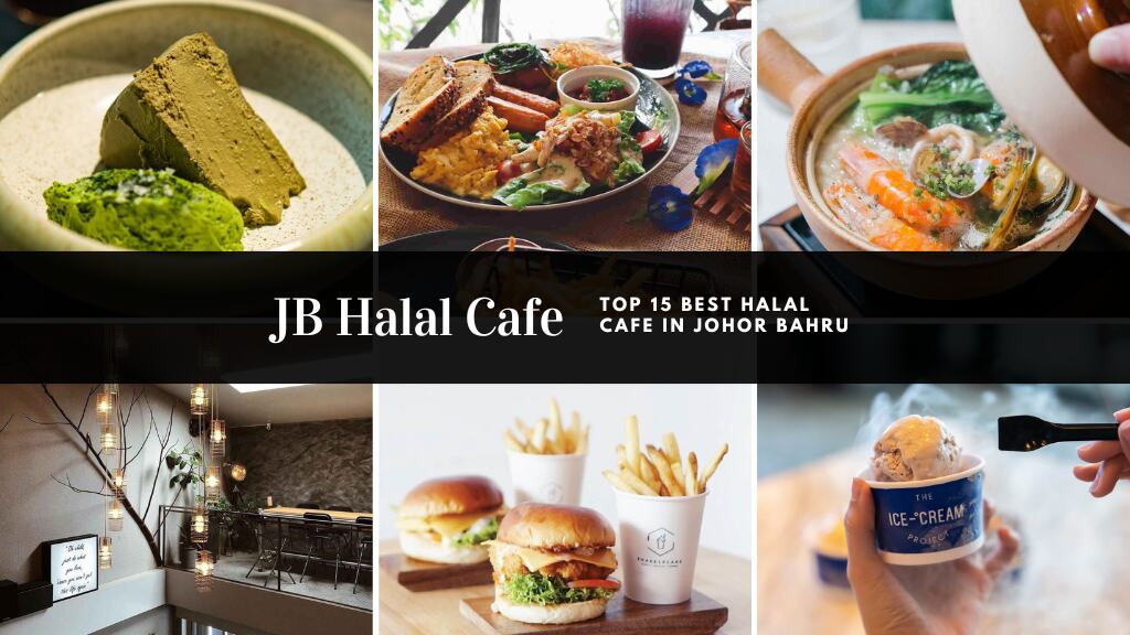 JB Halal Cafe Top 15 Best Halal Cafe In Johor Bahru 2024
